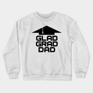 GLAD GRAD DAD Crewneck Sweatshirt